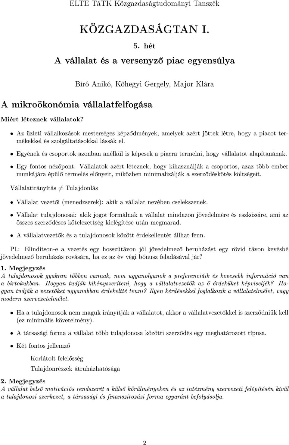 Az üzleti vállalkozások mesterséges képz dmények, amelyek azért jöttek létre, hogy a piacot termékekkel és szolgáltatásokkal lássák el.