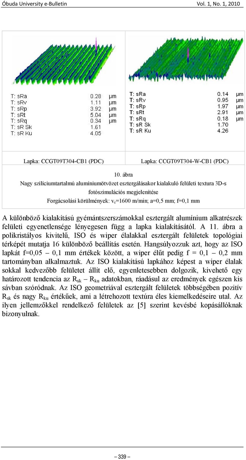 kialakítású gyémántszerszámokkal esztergált alumínium alkatrészek felületi egyenetlensége lényegesen függ a lapka kialakításától. A 11.