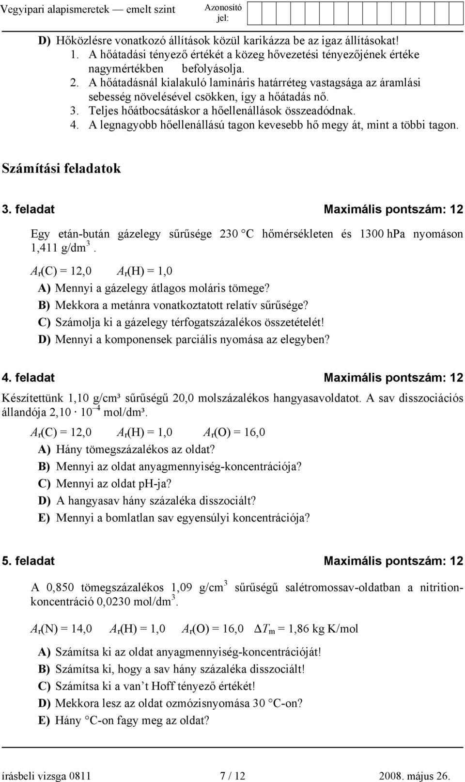 A legnagyobb hőellenállású tagon kevesebb hő megy át, mint a többi tagon. Számítási feladatok 3.