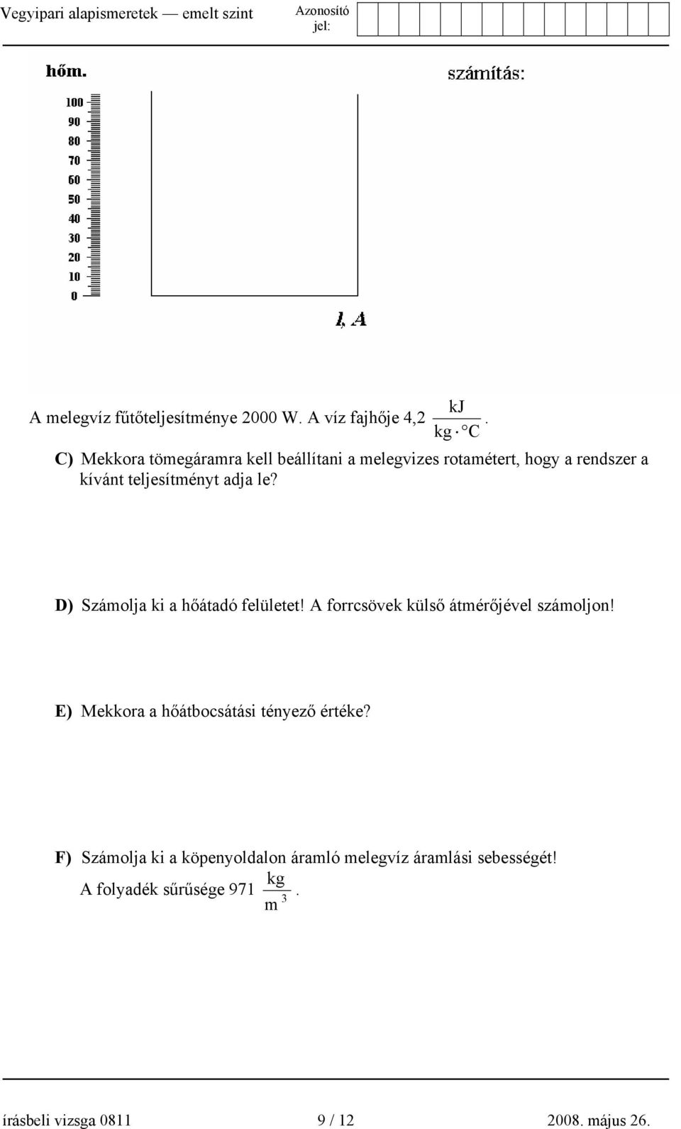 adja le? D) Számolja ki a hőátadó felületet! A forrcsövek külső átmérőjével számoljon!