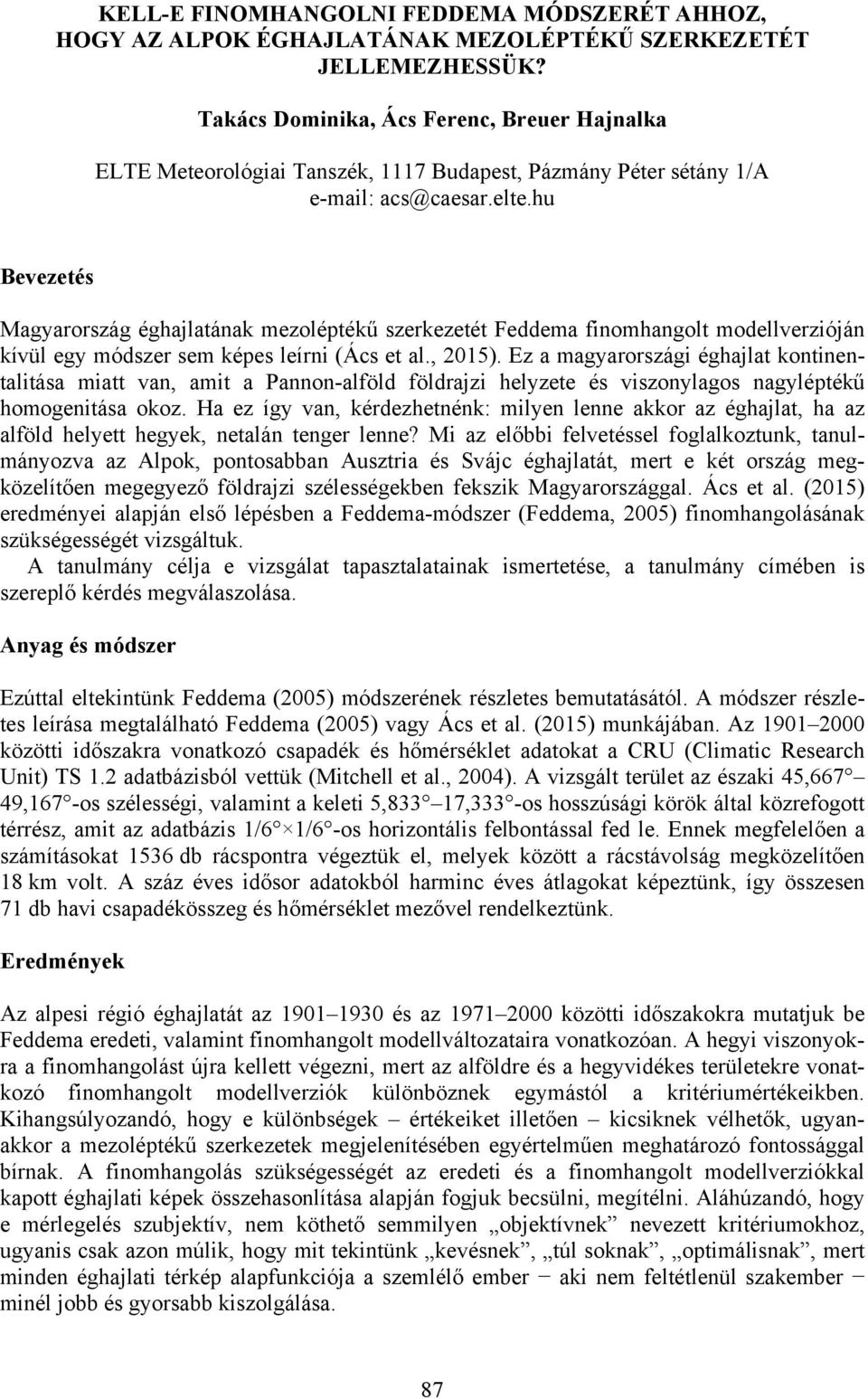 hu Bevezetés Magyarország éghajlatának mezoléptékű szerkezetét Feddema finomhangolt modellverzióján kívül egy módszer sem képes leírni (Ács et al., 2015).