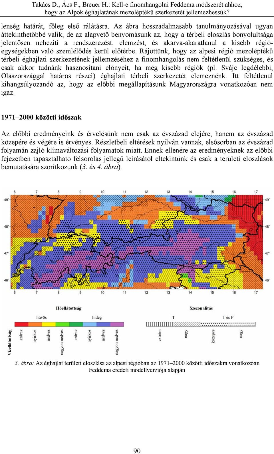 akarva-akaratlanul a kisebb régióegységekben való szemlélődés kerül előtérbe.