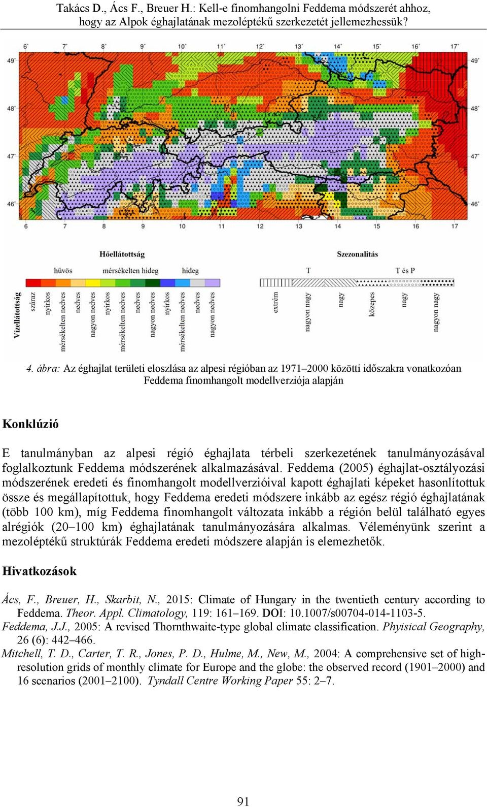 Feddema (2005) éghajlat-osztályozási módszerének eredeti és finomhangolt modellverzióival kapott éghajlati képeket hasonlítottuk össze és megállapítottuk, hogy Feddema eredeti módszere inkább az
