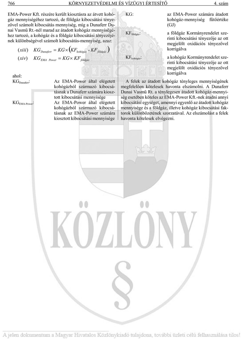 -nél ma rad az át adott ko hó gáz mennyi sé gé - hez tar to zó, a ko hó gáz és a föld gáz ki bo csá tá si té nye zõ jé - nek kü lönb sé gé vel szá molt ki bo csá tás-mennyi ség, azaz: ( xiii) ( xiv)