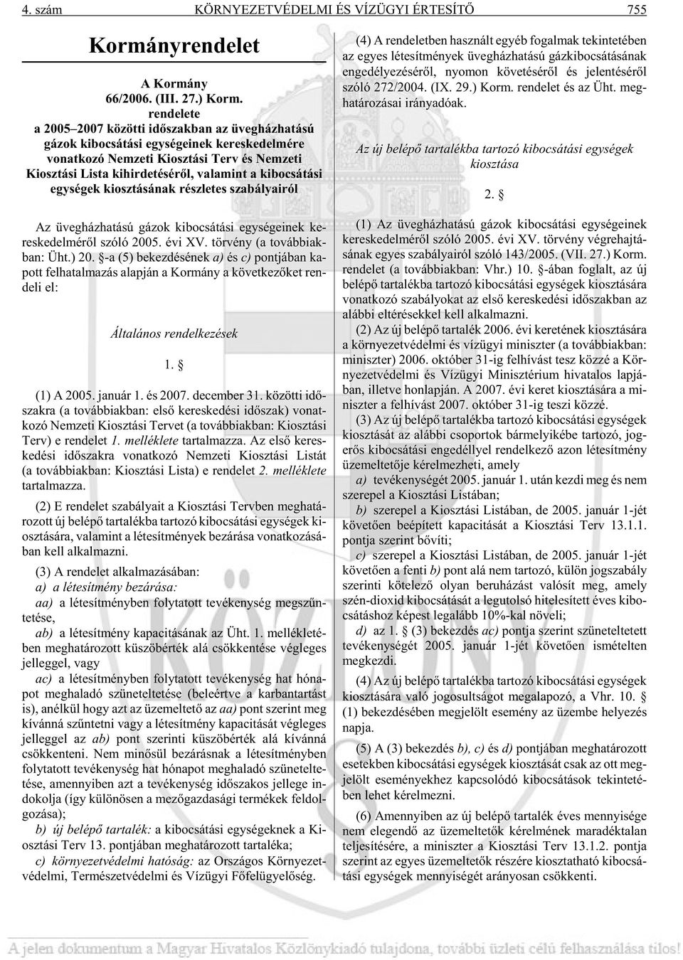 kibocsátási egységek kiosztásának részletes szabályairól Az üveg ház ha tá sú gá zok ki bo csá tá si egy sé ge i nek ke - res ke del mé rõl szóló 2005. évi XV. tör vény (a továb biak - ban: Üht.) 20.