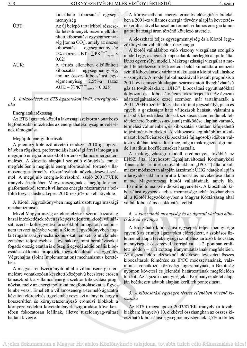 2 ], amely az összes ki bo csá tá si egy ség mennyi ség 2%-a (azaz ÚBT = PK 05 07 ágazat 0,02) AUK: A té rí tés el le né ben el kü lö ní tett ki bo csá tá si egy ség mennyi ség, ami az összes ki bo