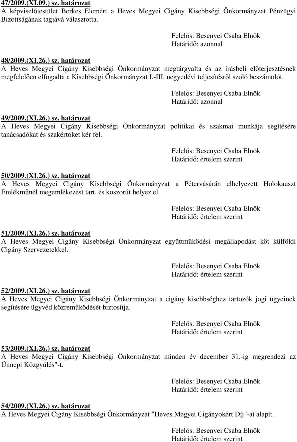 határozat A Heves Megyei Cigány Kisebbségi Önkormányzat politikai és szakmai munkája segítésére tanácsadókat és szakértőket kér fel. 50/2009.(XI.26.) sz.