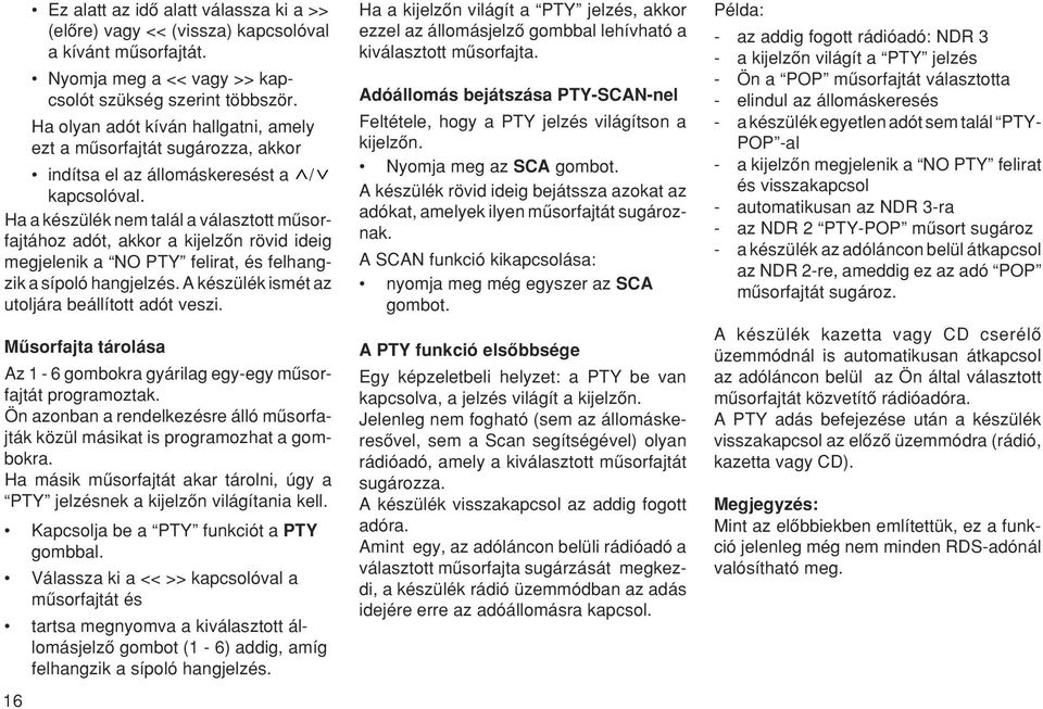 Ha a készülék nem talál a választott mæsorfajtához adót, akkor a kijelzœn rövid ideig megjelenik a NO PTY felirat, és felhangzik a sípoló hangjelzés.