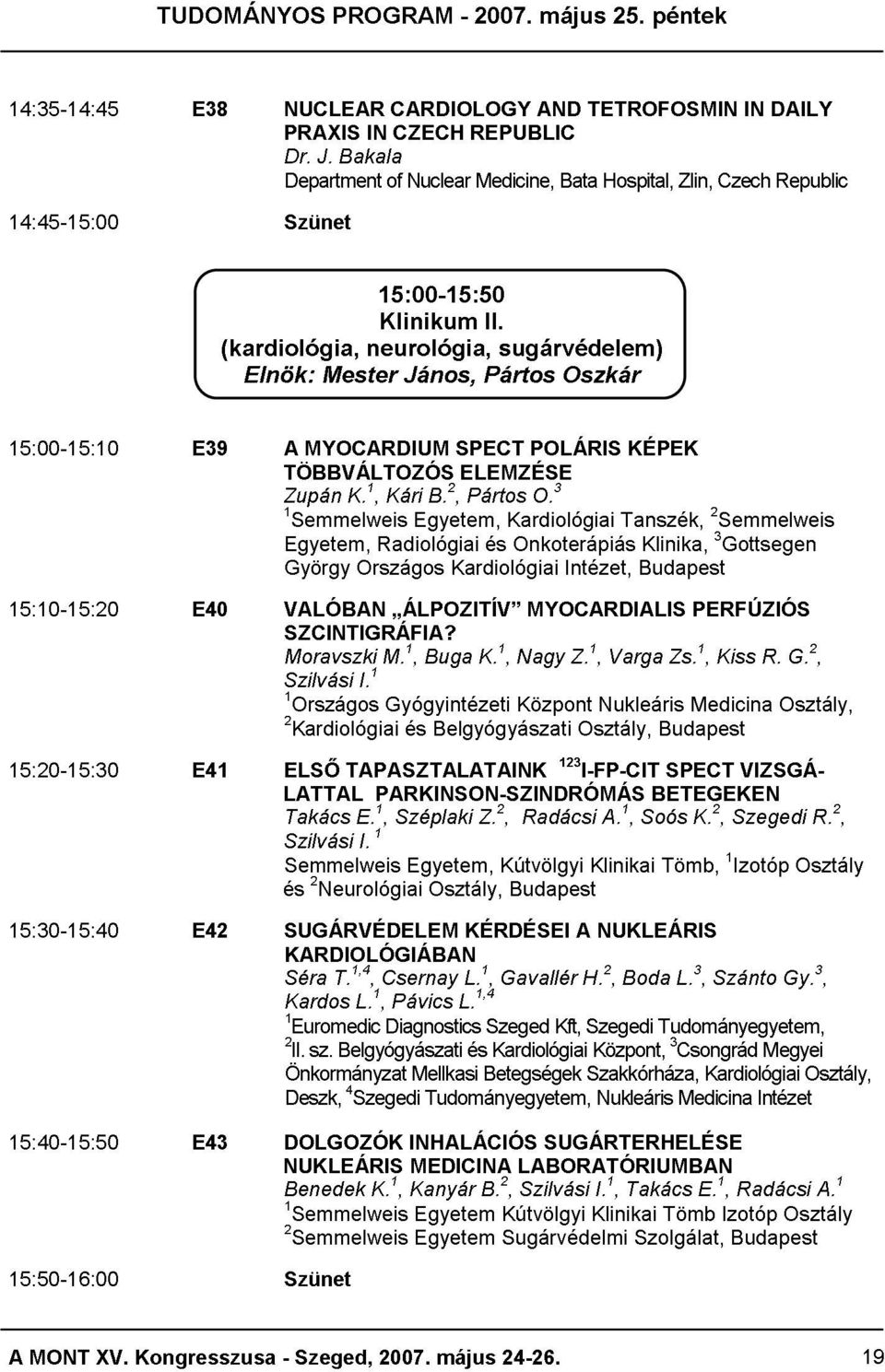 1, neurológia, 15:00-15:50 Klinikum Kári János, Egyetem, B.2, SPECT ELEMZÉSE Pártos Pártos II. sugárvédelem) Kardiológiai POLÁRIS O.