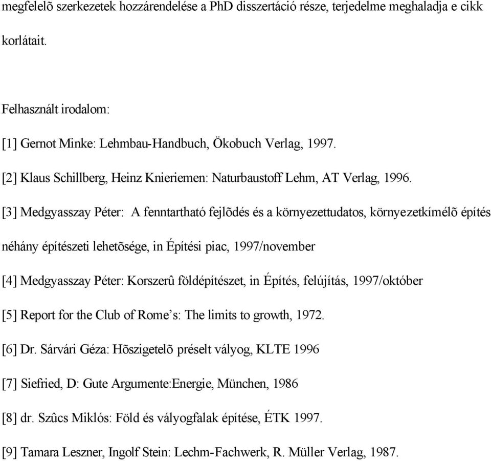 [3] Medgyasszay Péter: A fenntartható fejlõdés és a környezettudatos, környezetkímélõ építés néhány építészeti lehetõsége, in Építési piac, 1997/november [4] Medgyasszay Péter: Korszerû