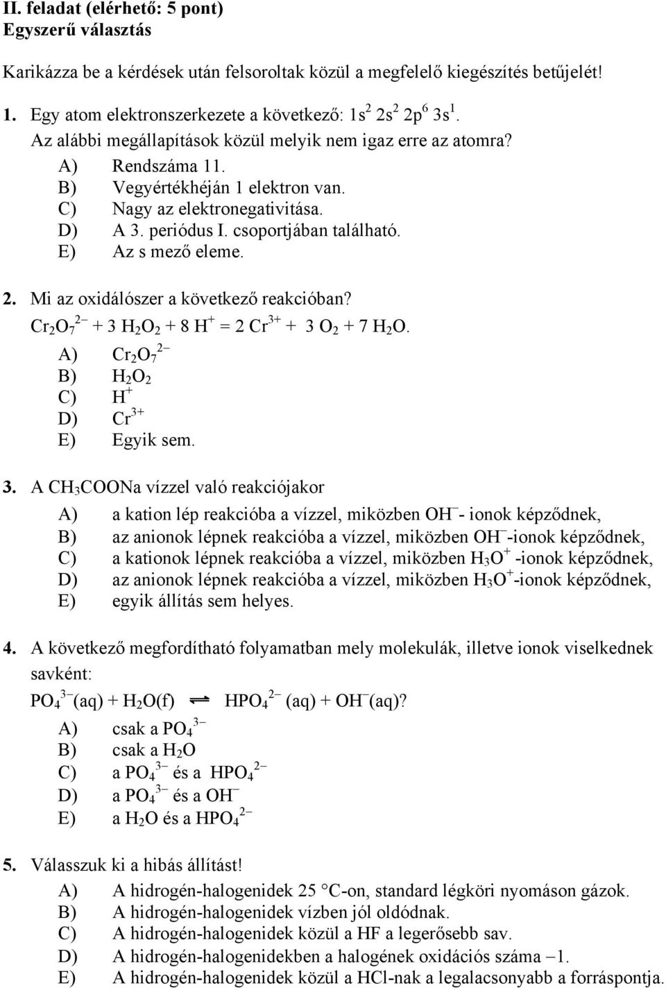 E) Az s mező eleme. 2. Mi az oxidálószer a következő reakcióban? Cr 2 O 2 7 + 3 