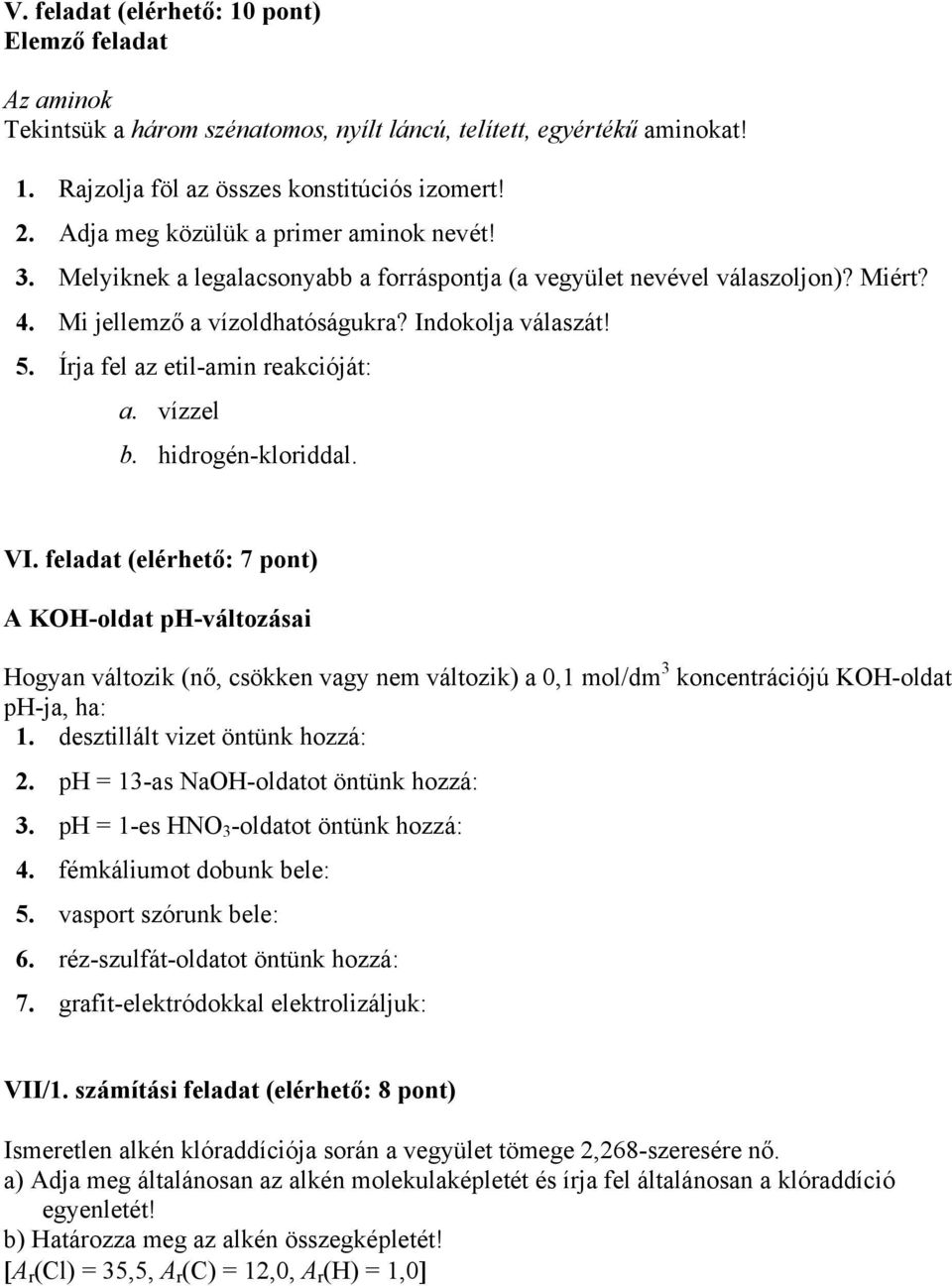 Írja fel az etil-amin reakcióját: a. vízzel b. hidrogén-kloriddal. VI.