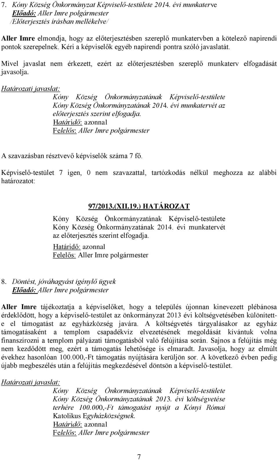 Kóny Község Önkormányzatának Képviselő-testülete Kóny Község Önkormányzatának 2014. évi munkatervét az előterjesztés szerint elfogadja.