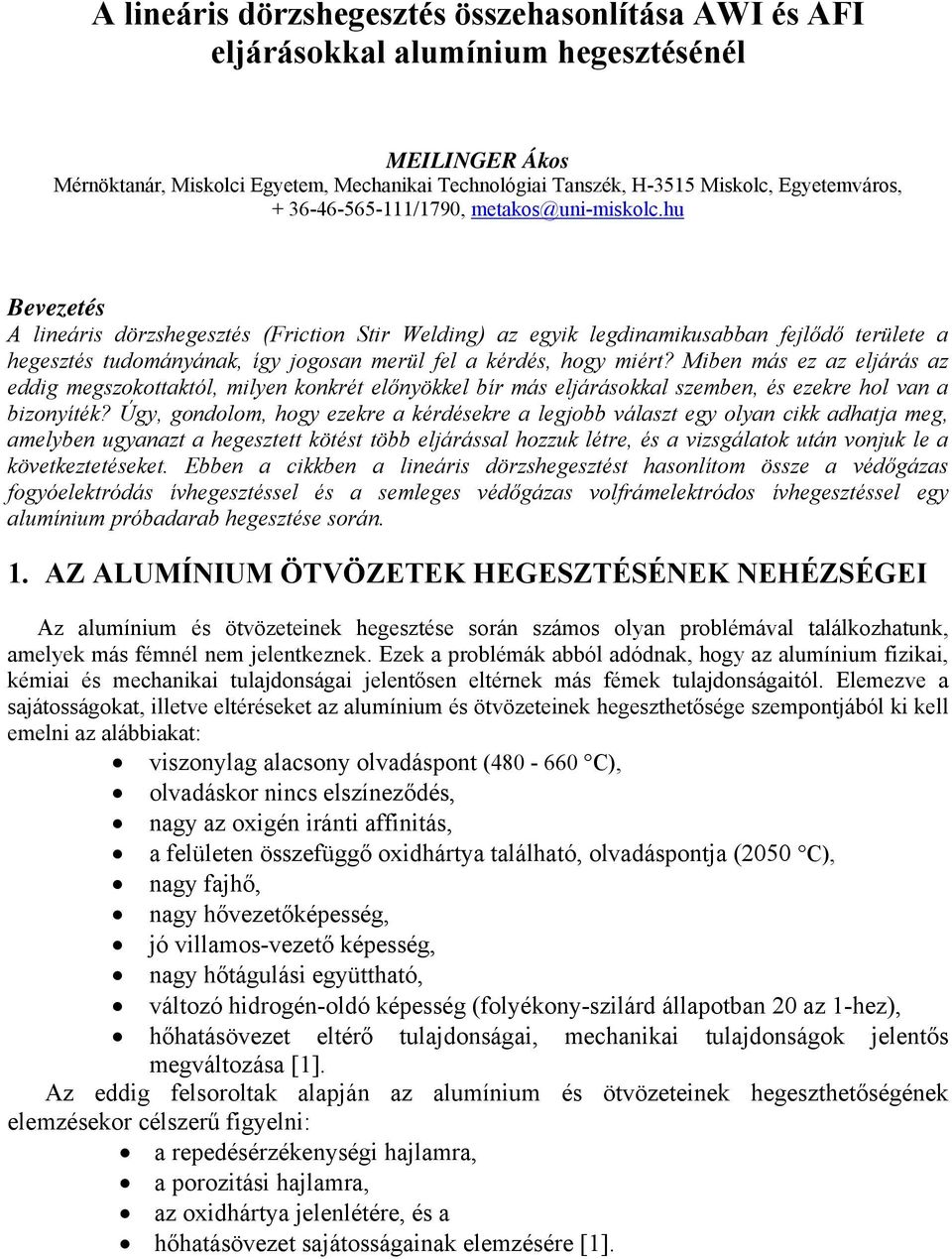 hu Bevezetés A lineáris dörzshegesztés (Friction Stir Welding) az egyik legdinamikusabban fejlődő területe a hegesztés tudományának, így jogosan merül fel a kérdés, hogy miért?