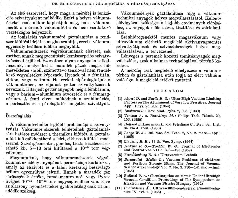 Az ionizációs vákuummérő gáztalanítása a rendszer kifűtési idejét is meghosszabítja, ezzel a vákuumegyensúly beállása időben megnyúlik.