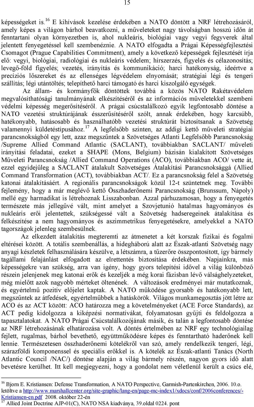 nukleáris, biológiai vagy vegyi fegyverek által jelentett fenyegetéssel kell szembenéznie.