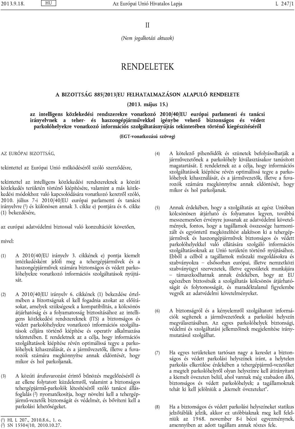 vonatkozó információs szolgáltatásnyújtás tekintetében történő kiegészítéséről (EGT-vonatkozású szöveg) AZ EURÓPAI BIZOTTSÁG, tekintettel az Európai Unió működéséről szóló szerződésre, tekintettel az