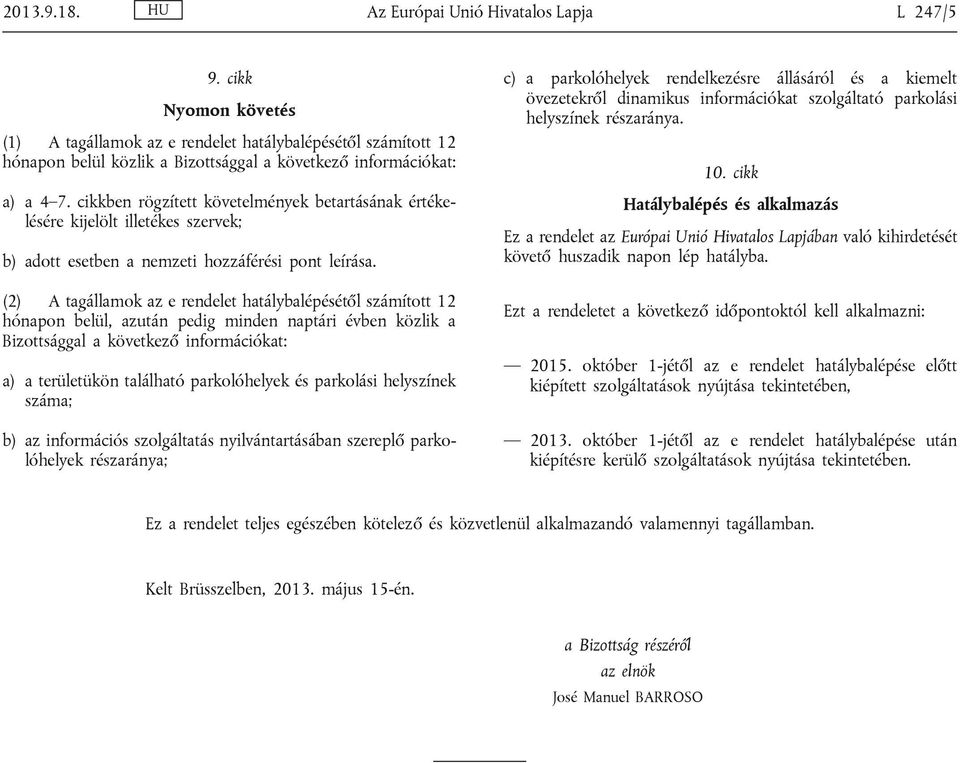 cikkben rögzített követelmények betartásának értékelésére kijelölt illetékes szervek; b) adott esetben a nemzeti hozzáférési pont leírása.