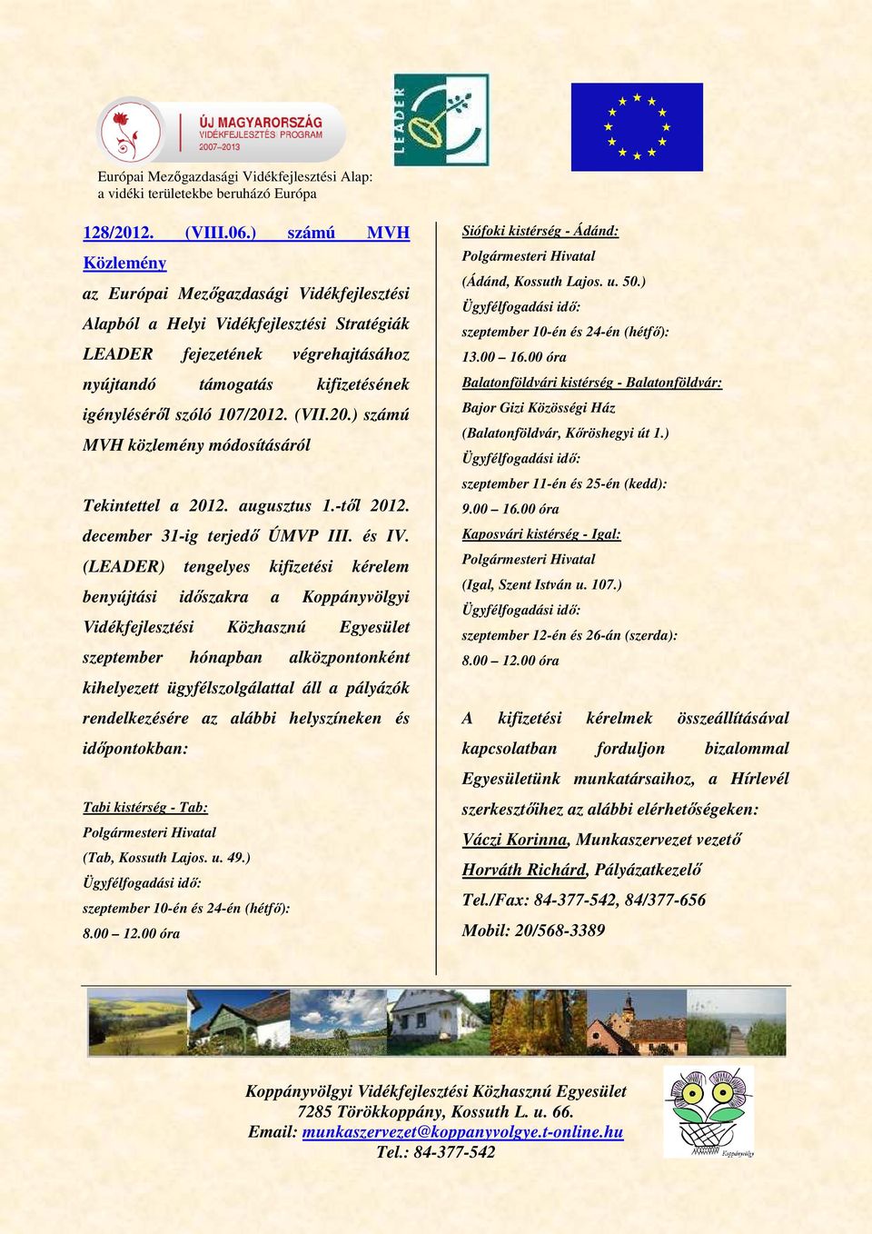 (LEADER) tengelyes kifizetési kérelem benyújtási időszakra a Koppányvölgyi Vidékfejlesztési Közhasznú Egyesület szeptember hónapban alközpontonként kihelyezett ügyfélszolgálattal áll a pályázók
