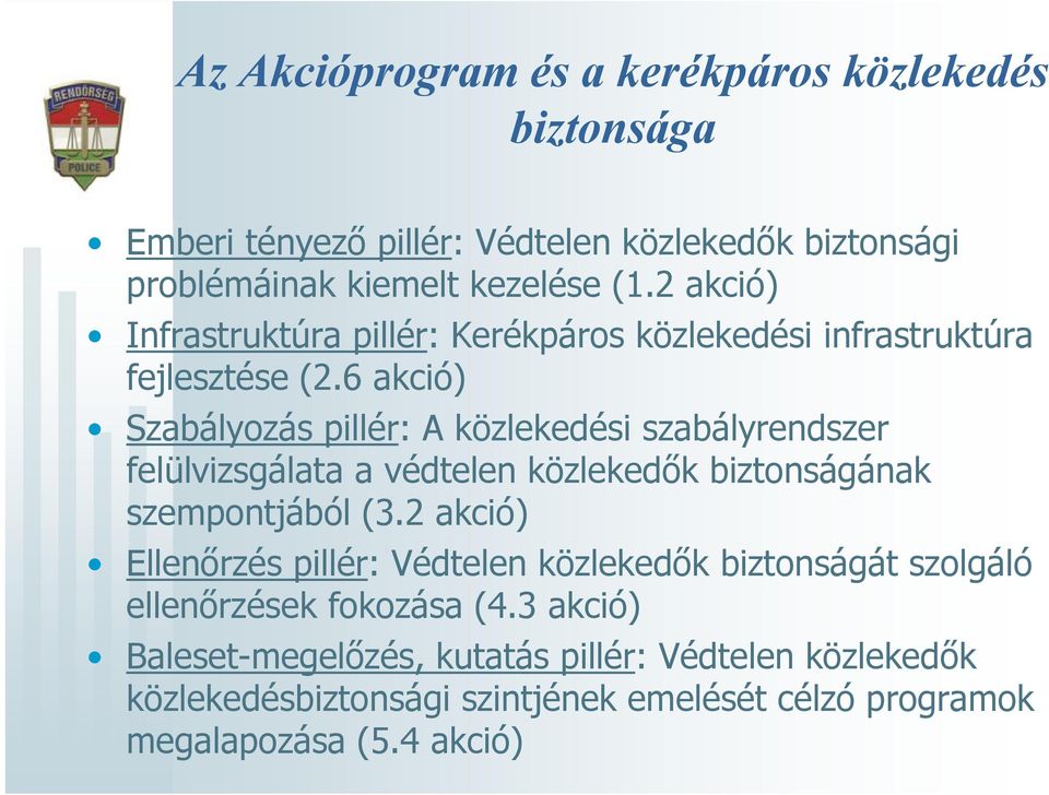 6 akció) Szabályozás pillér: A közlekedési szabályrendszer felülvizsgálata a védtelen közlekedők biztonságának szempontjából (3.