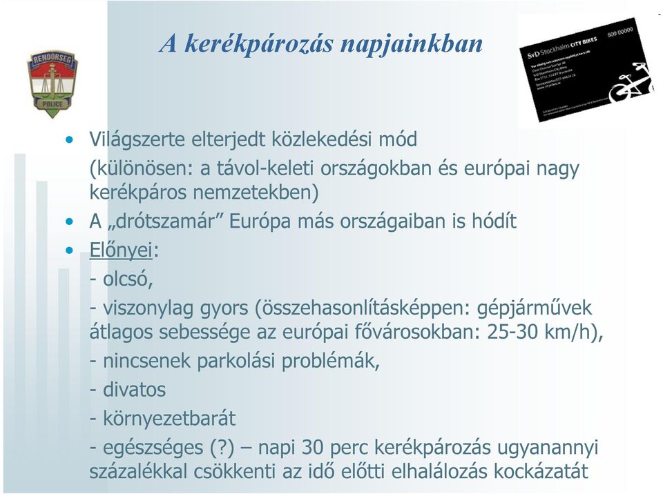 (összehasonlításképpen: gépjárművek átlagos sebessége az európai fővárosokban: 25-30 km/h), - nincsenek parkolási