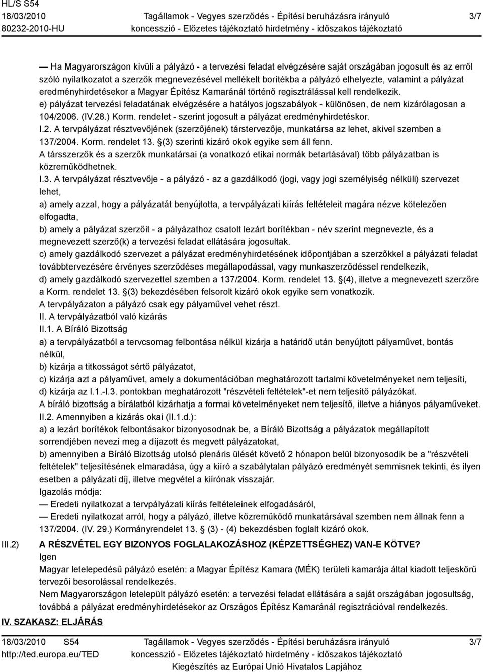 valamint a pályázat eredményhirdetésekor a Magyar Építész Kamaránál történő regisztrálással kell rendelkezik.