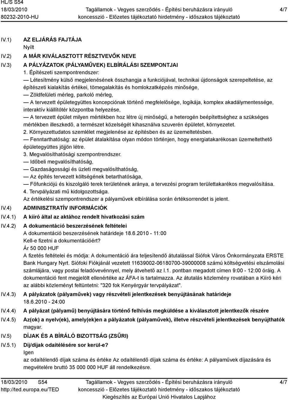 minősége, Zöldfelületi mérleg, parkoló mérleg, A tervezett épületegyüttes koncepciónak történő megfelelősége, logikája, komplex akadálymentessége, interaktív kiállítótér központba helyezése, A
