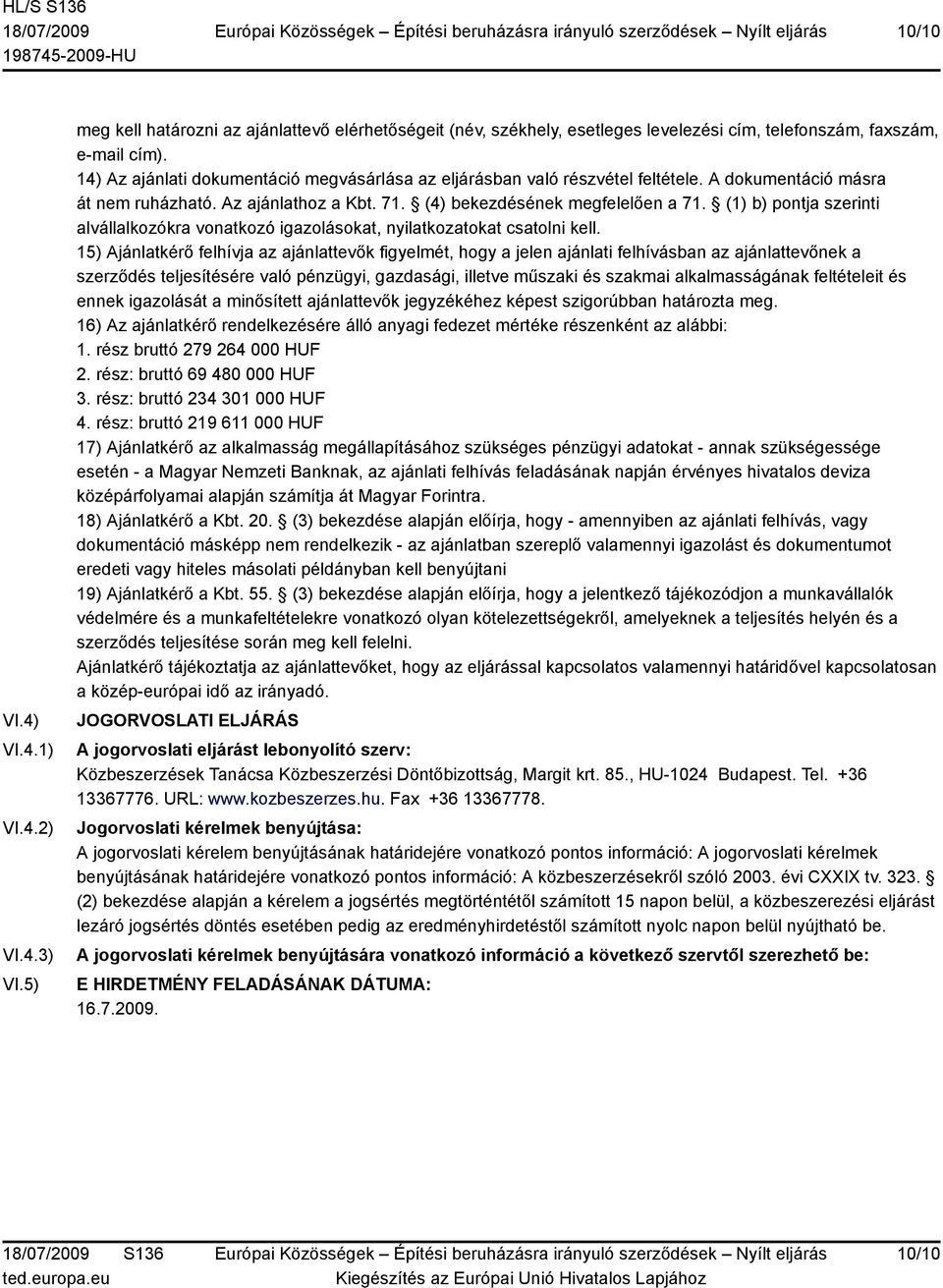 (1) b) pontja szerinti alvállalkozókra vonatkozó igazolásokat, nyilatkozatokat csatolni kell.