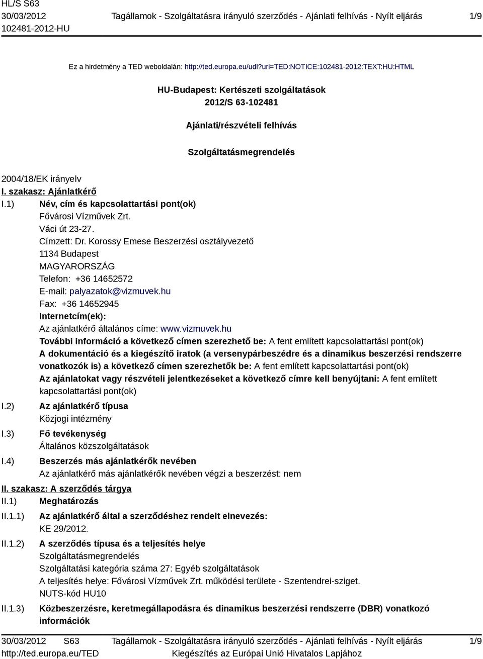 1) Név, cím és kapcsolattartási pont(ok) Fővárosi Vízművek Zrt. Váci út 23-27. Címzett: Dr.