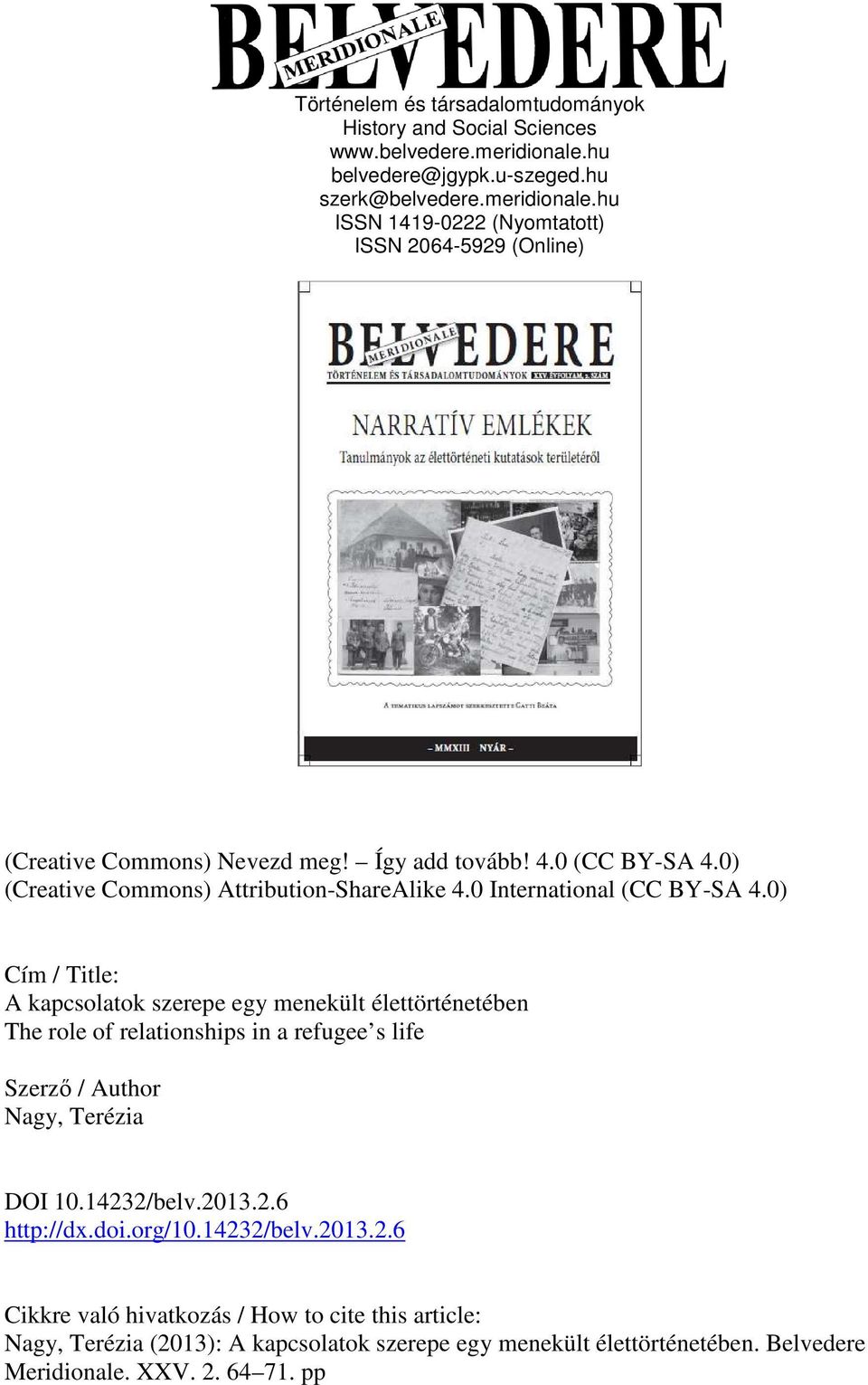 0) Cím / Title: A kapcsolatok szerepe egy menekült élettörténetében The role of relationships in a refugee s life Szerzı / Author Nagy, Terézia DOI 10.14232/belv.2013.2.6 http://dx.