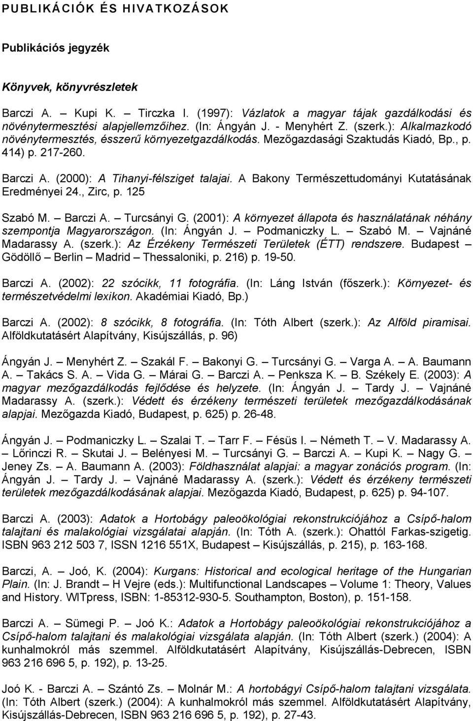 A Bakony Természettudományi Kutatásának Eredményei 24., Zirc, p. 125 Szabó M. Barczi A. Turcsányi G. (2001): A környezet állapota és használatának néhány szempontja Magyarországon. (In: Ángyán J.