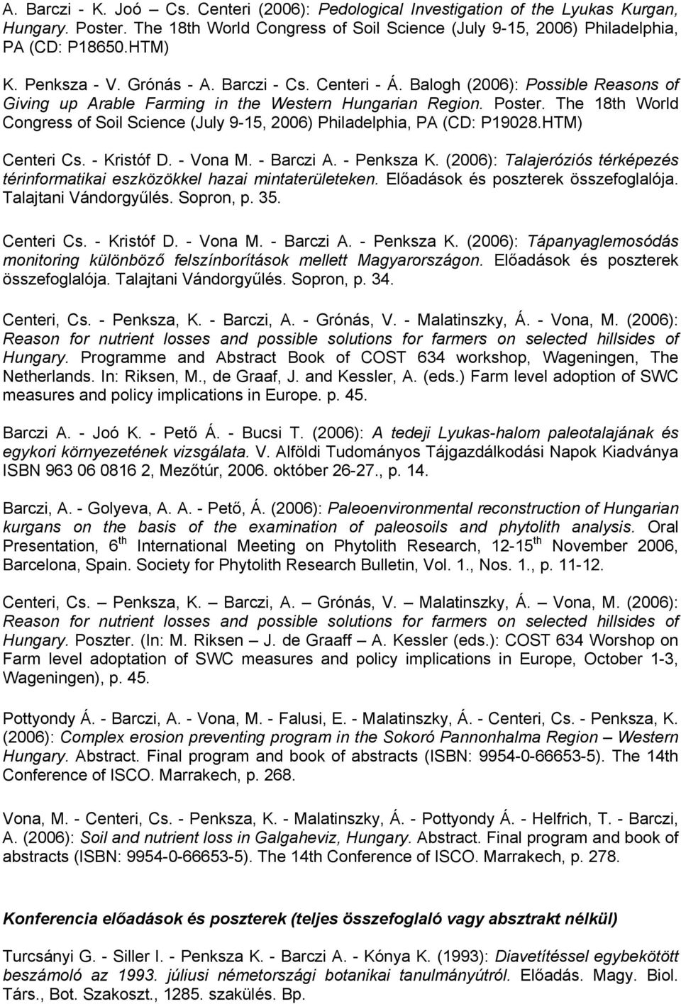 The 18th World Congress of Soil Science (July 9-15, 2006) Philadelphia, PA (CD: P19028.HTM) Centeri Cs. - Kristóf D. - Vona M. - Barczi A. - Penksza K.