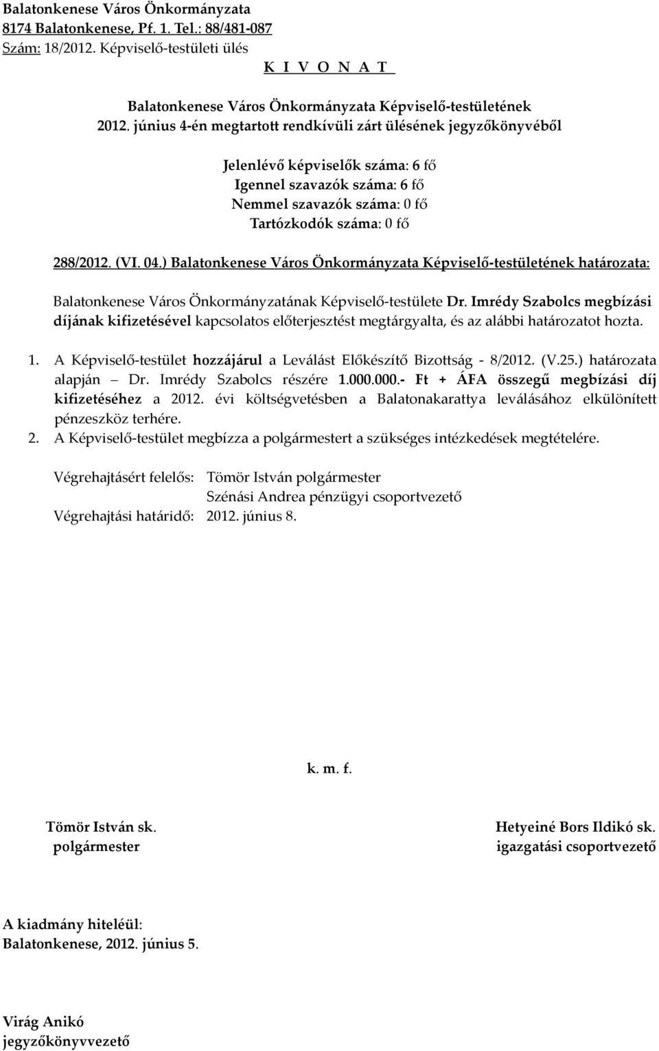 A Képviselő-testület hozzájárul a Leválást Előkészítő Bizottság - 8/2012. (V.25.) határozata alapján Dr. Imrédy Szabolcs részére 1.000.