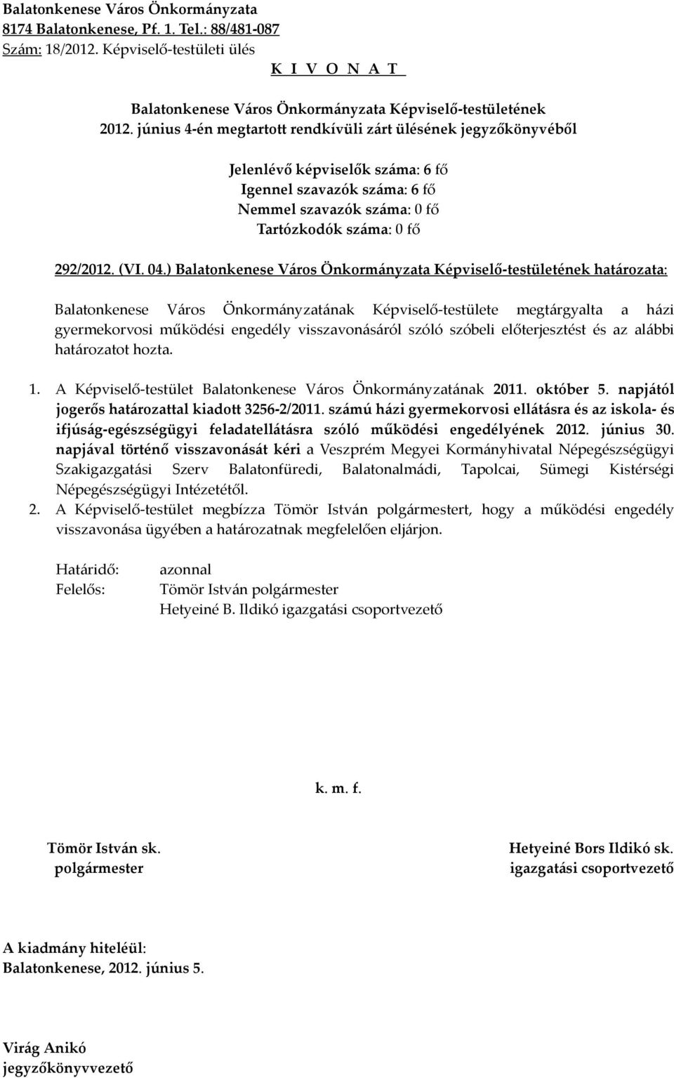 1. A Képviselő-testület Balatonkenese Város Önkormányzatának 2011. október 5. napjától jogerős határozattal kiadott 3256-2/2011.
