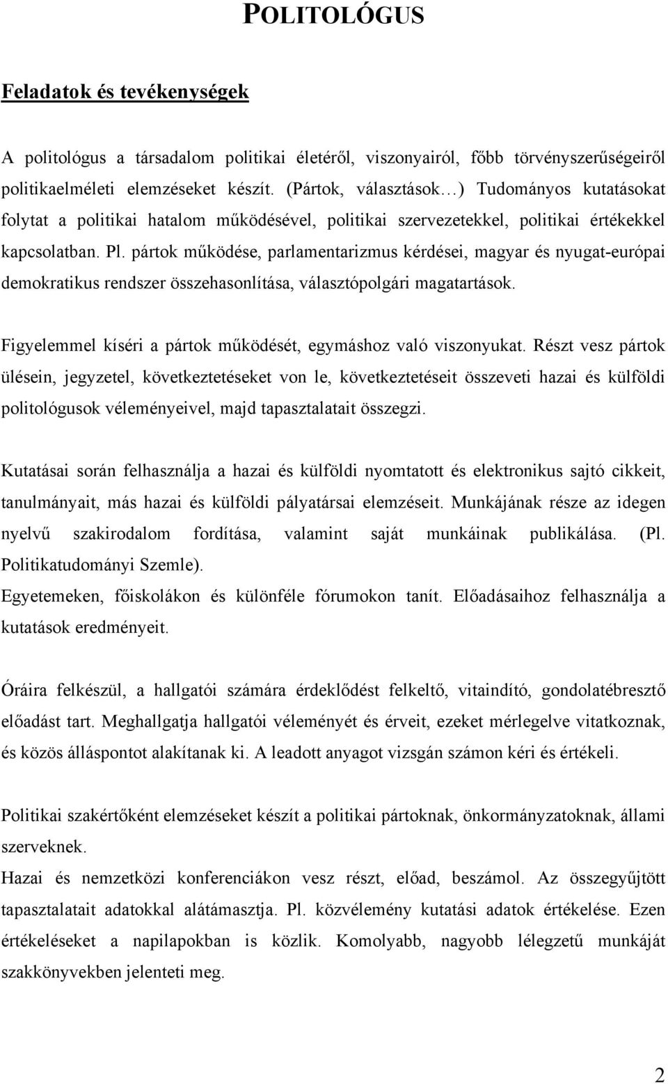 pártok működése, parlamentarizmus kérdései, magyar és nyugat-európai demokratikus rendszer összehasonlítása, választópolgári magatartások.