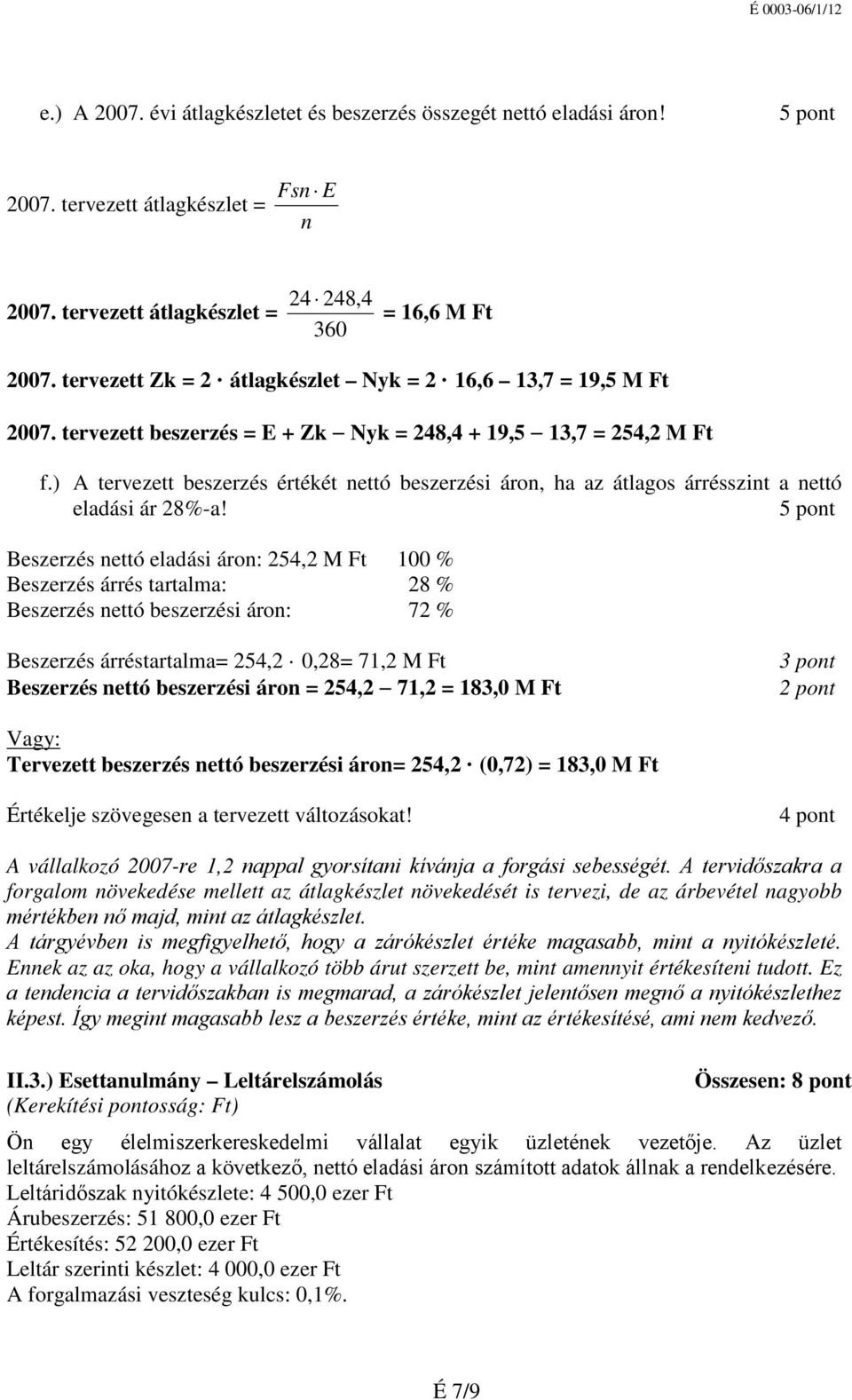 ) A tervezett beszerzés értékét nettó beszerzési áron, ha az átlagos árrésszint a nettó eladási ár 28%-a!