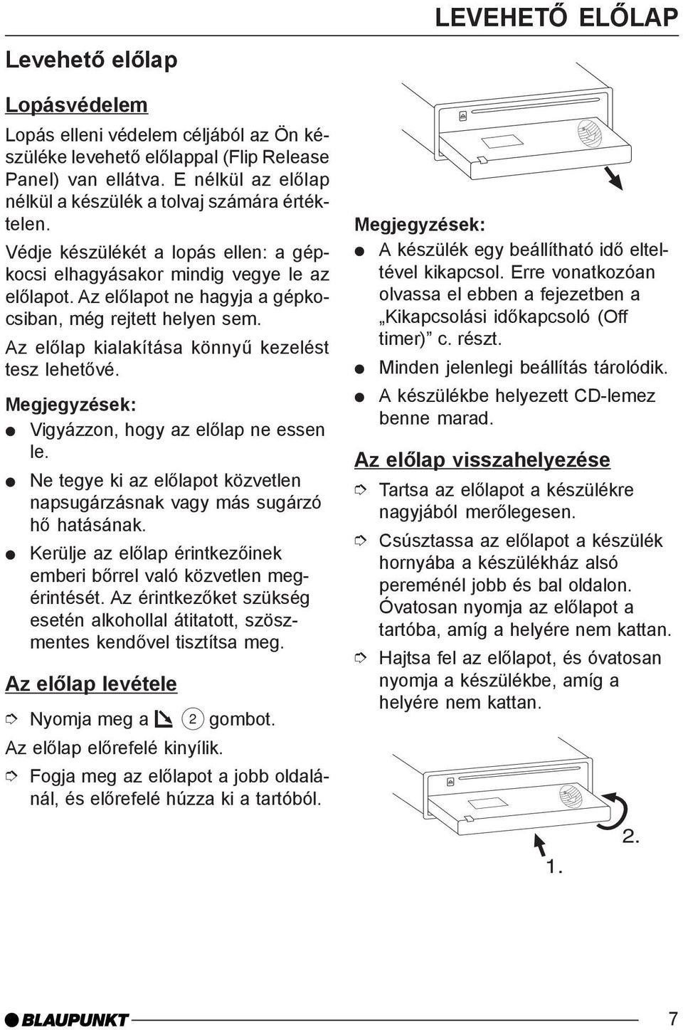 Megjegyzések: Vigyázzon, hogy az elõlap ne essen le. Ne tegye ki az elõlapot közvetlen napsugárzásnak vagy más sugárzó hõ hatásának.