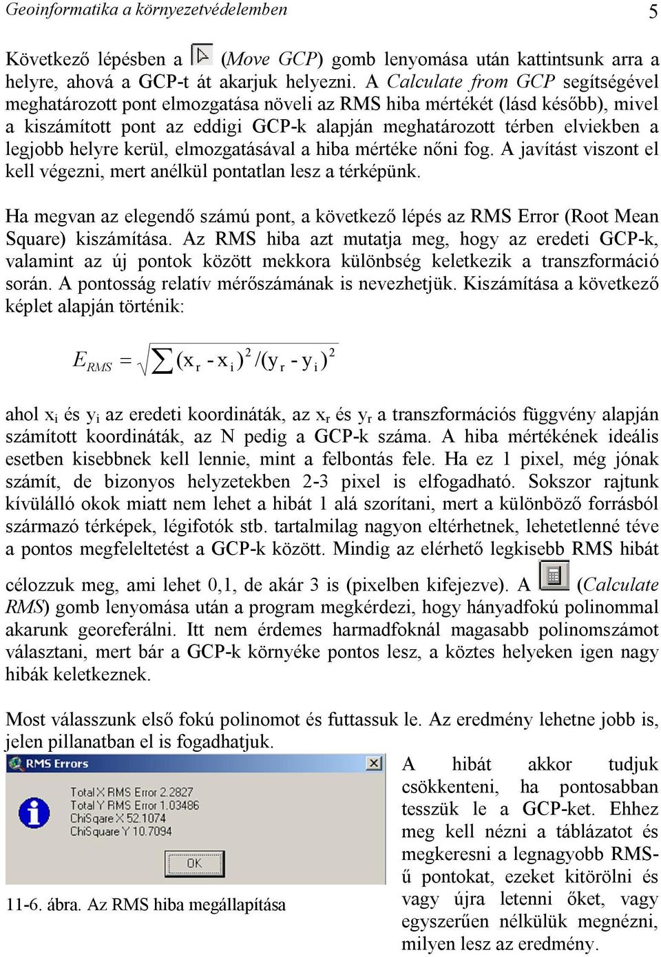 helyre kerül, elmozgatásával a hiba mértéke nőni fog. A javítást viszont el kell végezni, mert anélkül pontatlan lesz a térképünk.