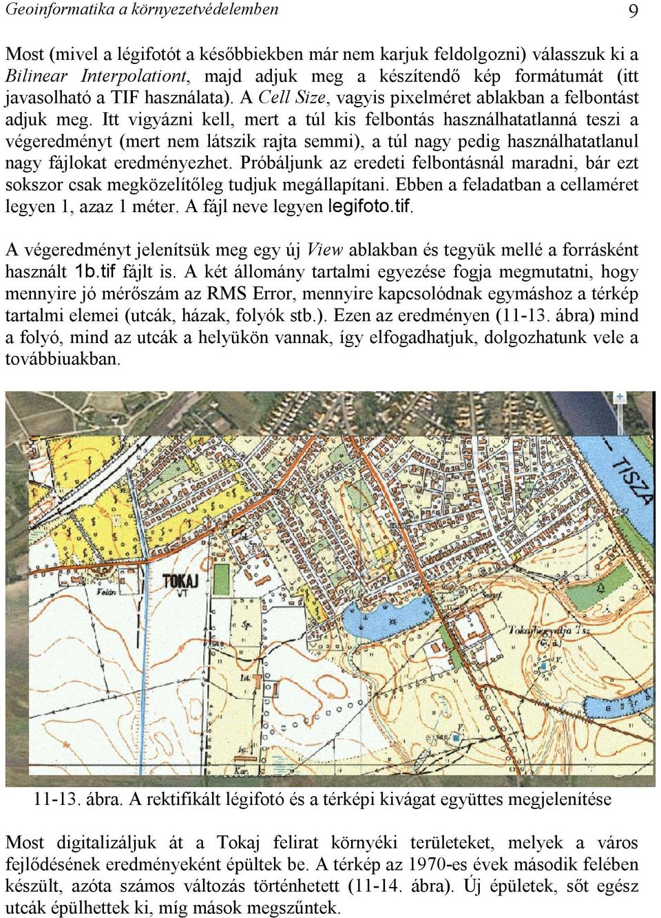 Itt vigyázni kell, mert a túl kis felbontás használhatatlanná teszi a végeredményt (mert nem látszik rajta semmi), a túl nagy pedig használhatatlanul nagy fájlokat eredményezhet.