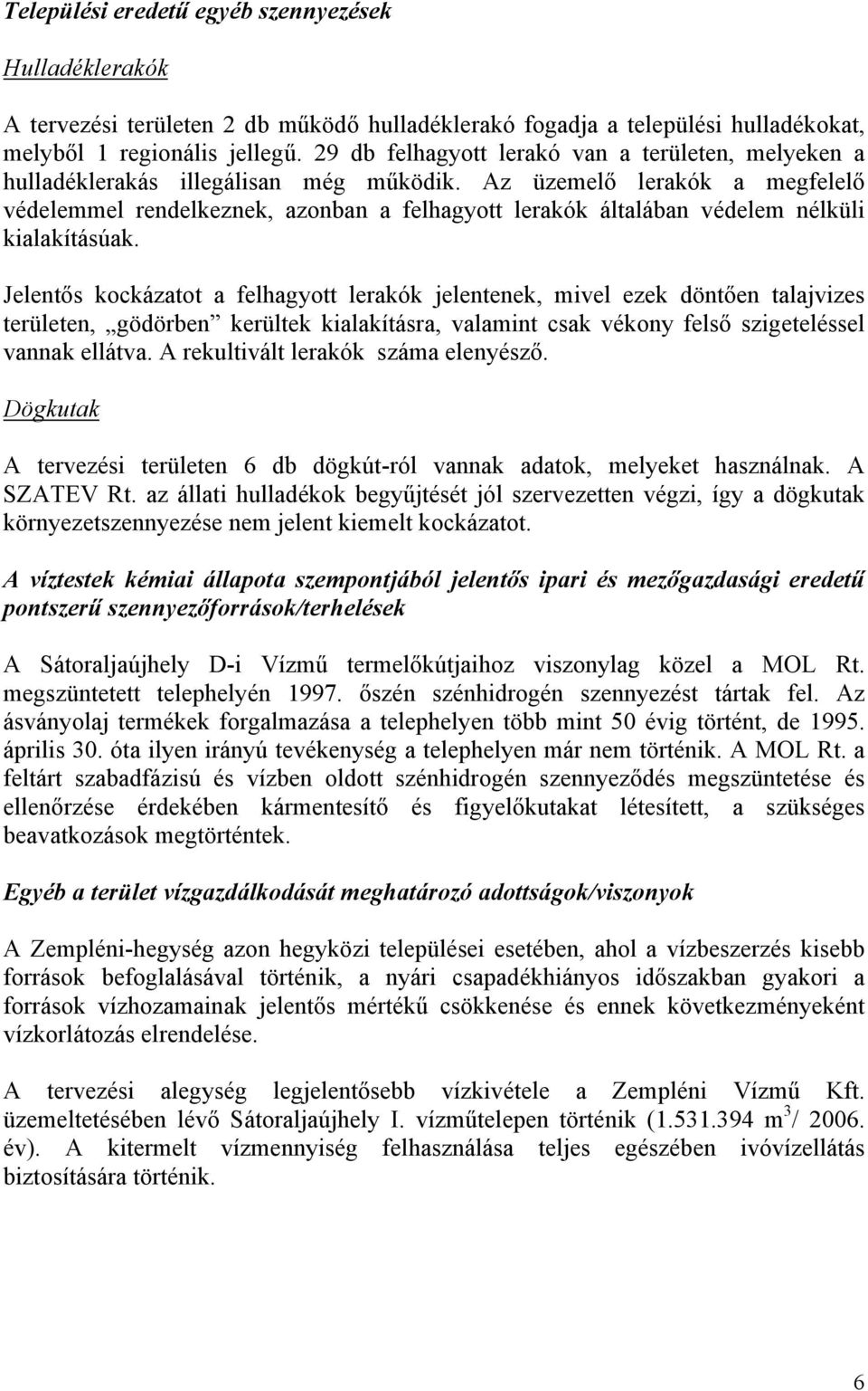 Az üzemelő lerakók a megfelelő védelemmel rendelkeznek, azonban a felhagyott lerakók általában védelem nélküli kialakításúak.