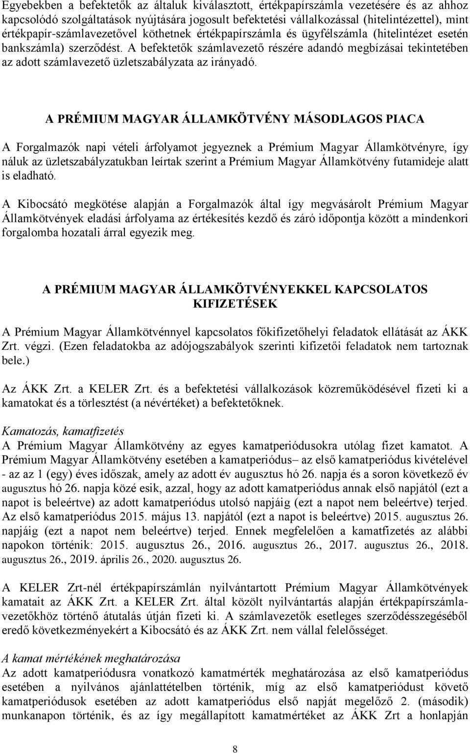 A befektetők számlavezető részére adandó megbízásai tekintetében az adott számlavezető üzletszabályzata az irányadó.
