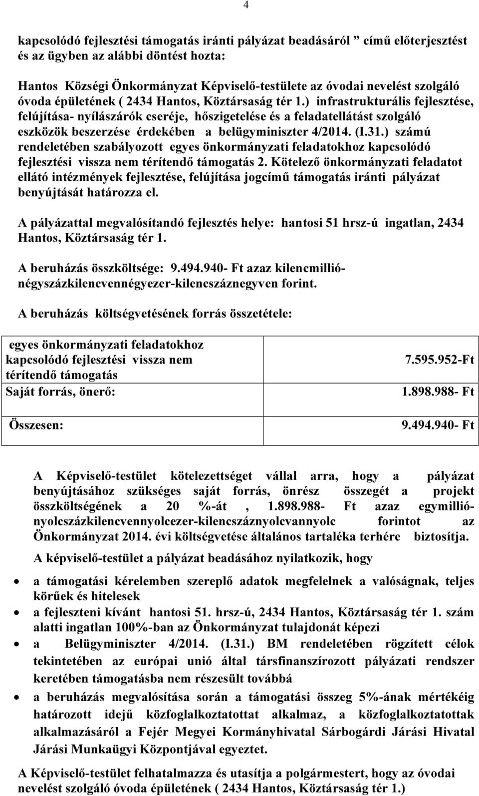 ) infrastrukturális fejlesztése, felújítása- nyílászárók cseréje, hőszigetelése és a feladatellátást szolgáló eszközök beszerzése érdekében a belügyminiszter 4/2014. (I.31.