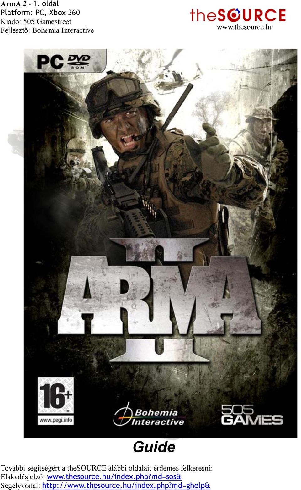 Guide. ArmA 2-1. oldal Platform: PC, Xbox 360 Kiadó: 505 Gamestreet  Fejlesztő: Bohemia Interactive. - PDF Free Download