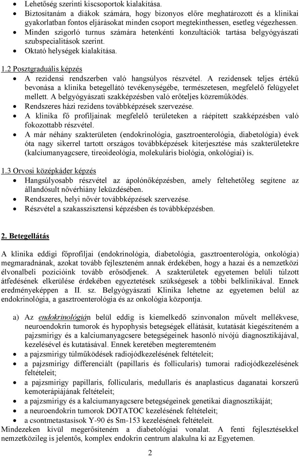 Minden szigorló turnus számára hetenkénti konzultációk tartása belgyógyászati szubspecialitások szerint. Oktató helységek kialakítása. 1.