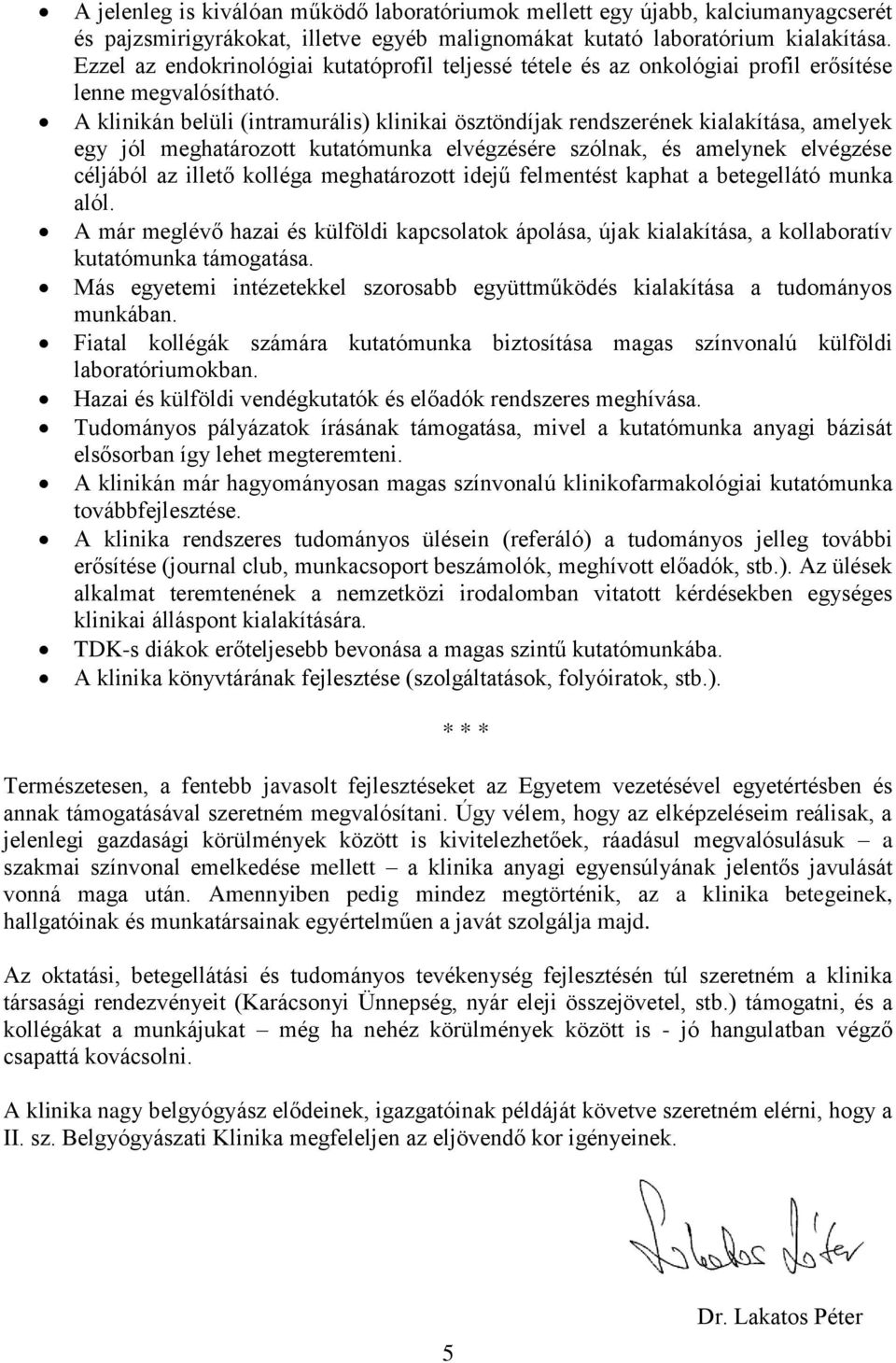 A klinikán belüli (intramurális) klinikai ösztöndíjak rendszerének kialakítása, amelyek egy jól meghatározott kutatómunka elvégzésére szólnak, és amelynek elvégzése céljából az illető kolléga