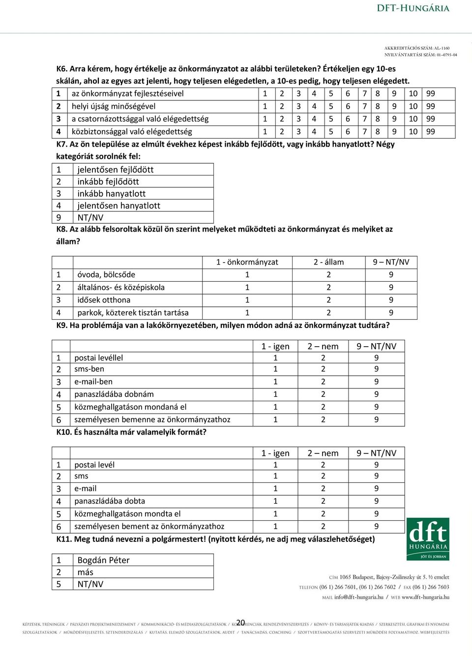 elégedettség 1 2 3 4 5 6 7 8 9 10 99 K7. Az ön települése az elmúlt évekhez képest inkább fejlődött, vagy inkább hanyatlott?