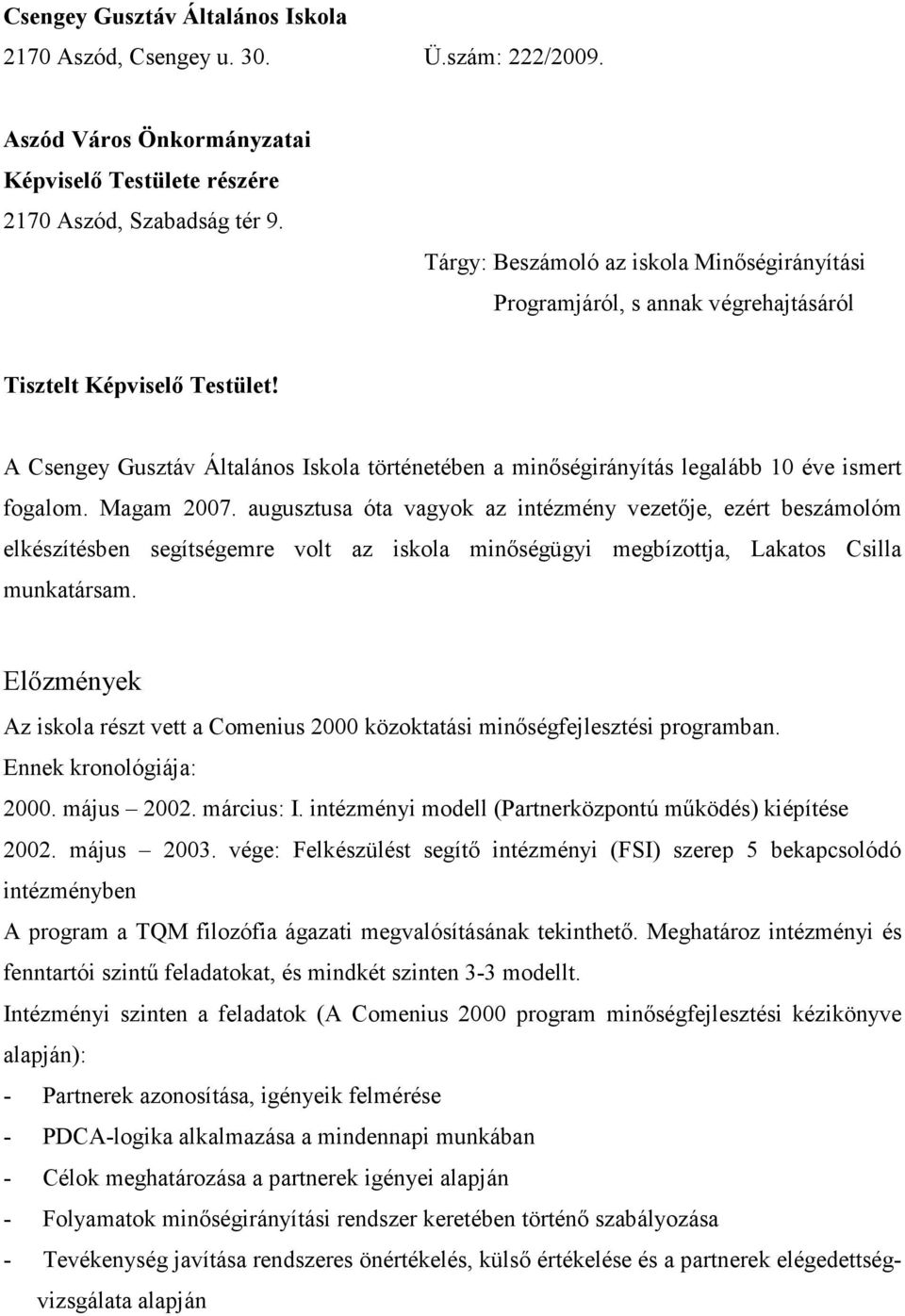 A Csengey Gusztáv Általános Iskola történetében a minıségirányítás legalább 10 éve ismert fogalom. Magam 2007.