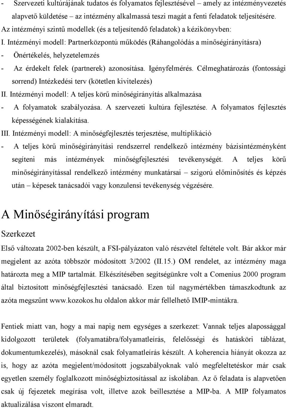 Intézményi modell: Partnerközpontú mőködés (Ráhangolódás a minıségirányításra) - Önértékelés, helyzetelemzés - Az érdekelt felek (partnerek) azonosítása. Igényfelmérés.