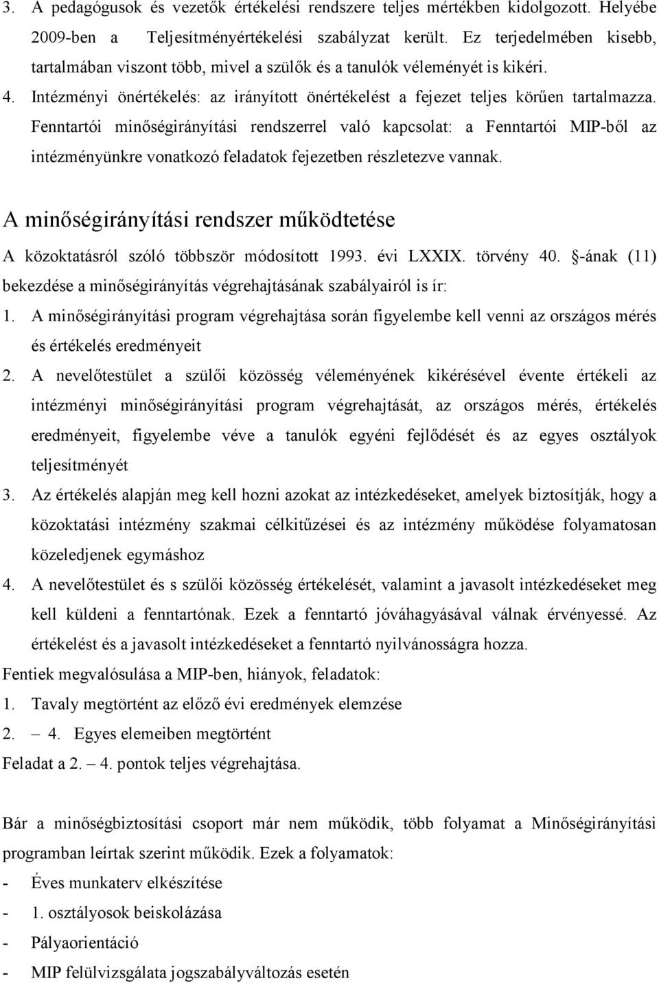 Fenntartói minıségirányítási rendszerrel való kapcsolat: a Fenntartói MIP-bıl az intézményünkre vonatkozó feladatok fejezetben részletezve vannak.