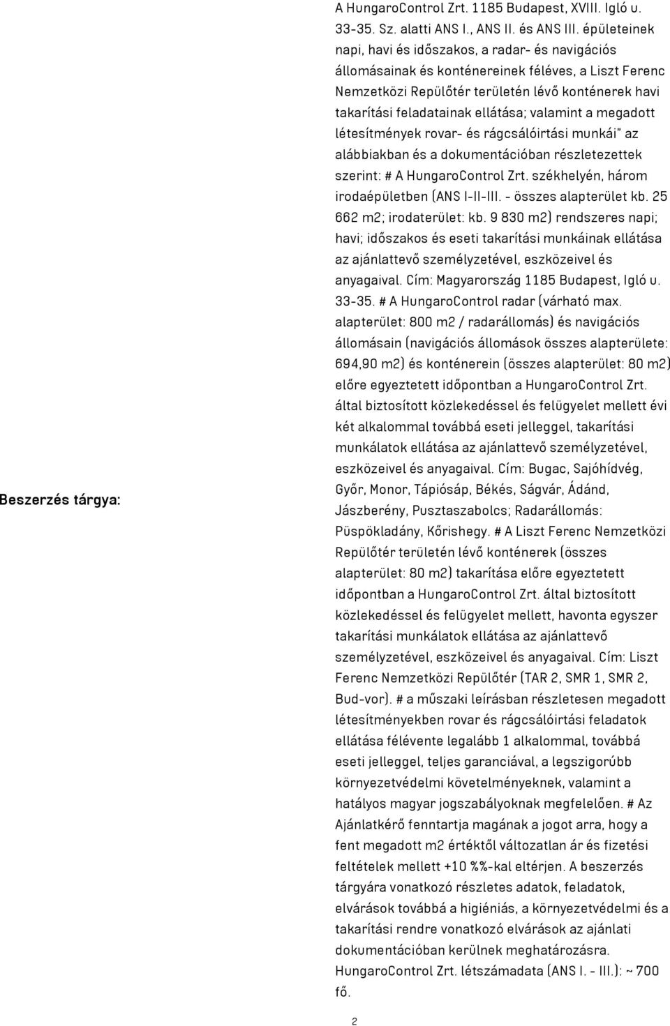 valamint a megadott létesítmények rovar- és rágcsálóirtási munkái" az alábbiakban és a dokumentációban részletezettek szerint: # A HungaroControl Zrt. székhelyén, három irodaépületben (ANS I-II-III.